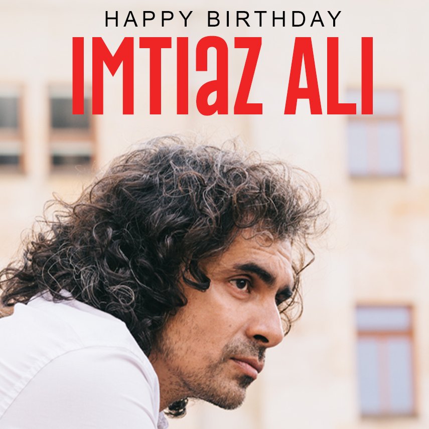 Happy Birthday, Imtiaz Ali  