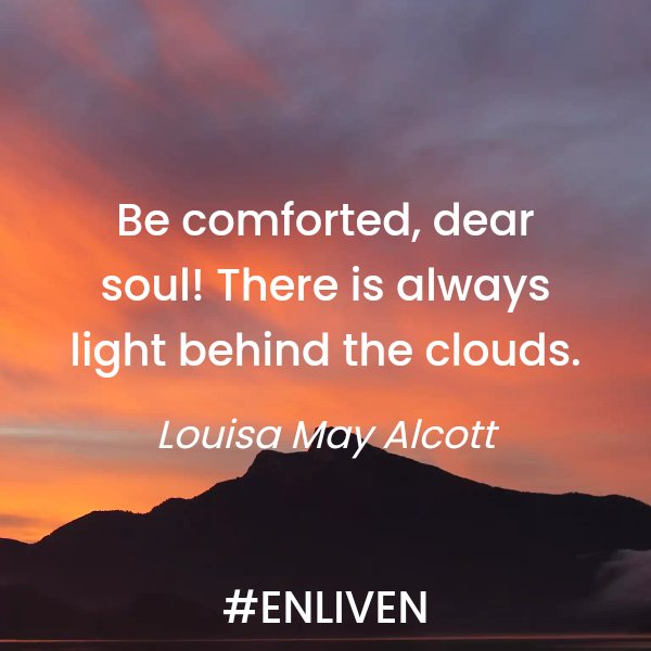 Derek Chappell Be Comforted Dear Soul There Is Always Light Behind The Clouds Louisa May Alcott Enliven Change Positivity Qotd T Co Vp0uqvyosc Twitter Derek Chappell Be Comforted Dear Soul There Is Always Light Behind The Clouds Louisa May Alcott Enliven Change Positivity Qotd T Co Vp0uqvyosc Twitter