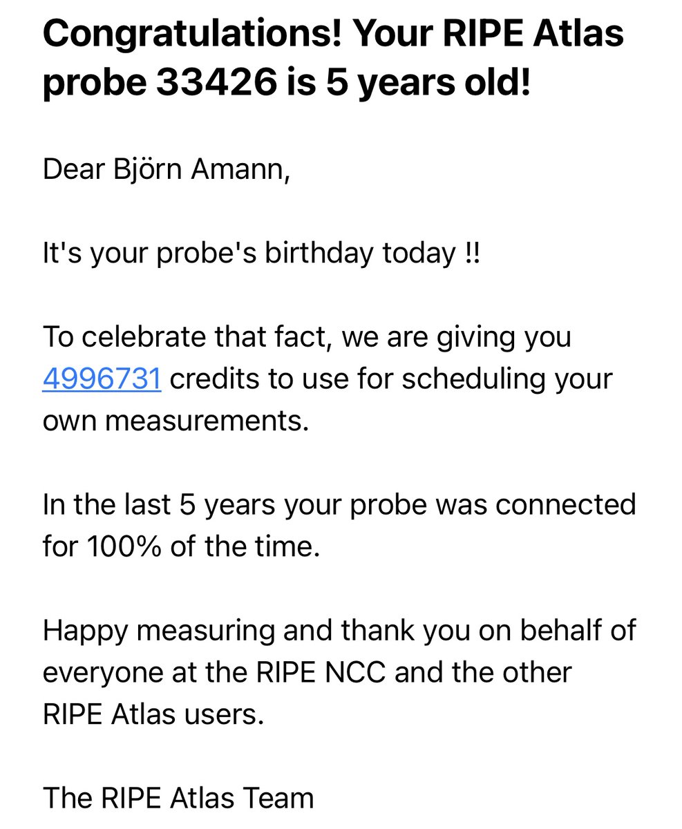 Danke an <a href="/ripencc/">RIPE NCC</a>  Meine Ripe Atlas Probe hat Geburtstag und ist fünf geworden.  Sie war unterwegs im besten Netz <a href="/deutschetelekom/">Deutsche Telekom</a>  und war zu annähernd 100% online. #Telekomwall #werkstolz