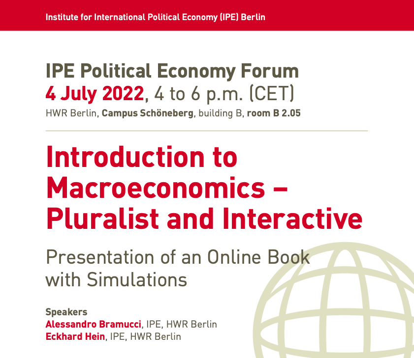 IPE_Berlin's tweet photo. UPCOMING IPE Political Economy Forum

4 July 2022, 4:00 – 6:00 pm, B 2.05, HWR Berlin, 

Introduction to Macroeconomics – Pluralist and Interactive: Presentation of an Online Book with Simulations

Speakers:
@AleBramucci IPE, HWR Berlin
@EckhardHein IPE, HWR Berlin https://t.co/Dib7OoqhpR