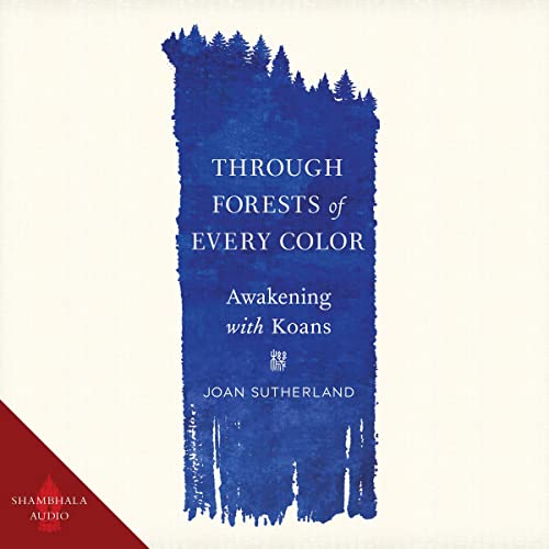 nonfictionaudio's tweet photo. How #ZenKoans make us permeable to the joys and the anguish of this life. Now in #audiobook, Through Forestsof Every Color written & read by Joan Sutherland, published by @ShambhalaPubs https://t.co/SgqytvpOAI #ZenBuddhism #everydayzen https://t.co/HJO89ehHsQ