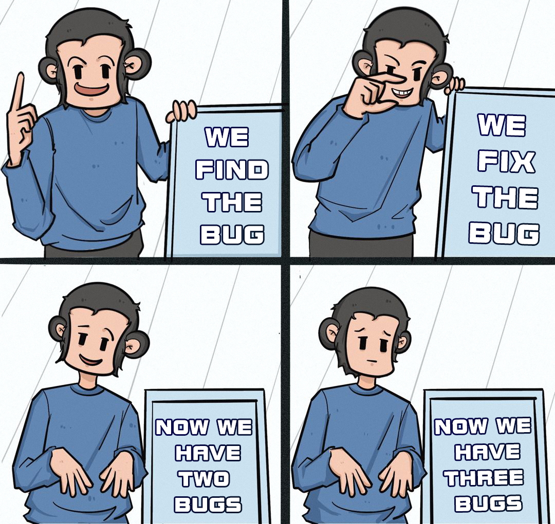 "We found one bug"
"We fixed it"
"Now we have 2 bugs"
"WTF? then 3 bugs?"
#NFTs #NFT #BugApes #bug #ape #MEMES