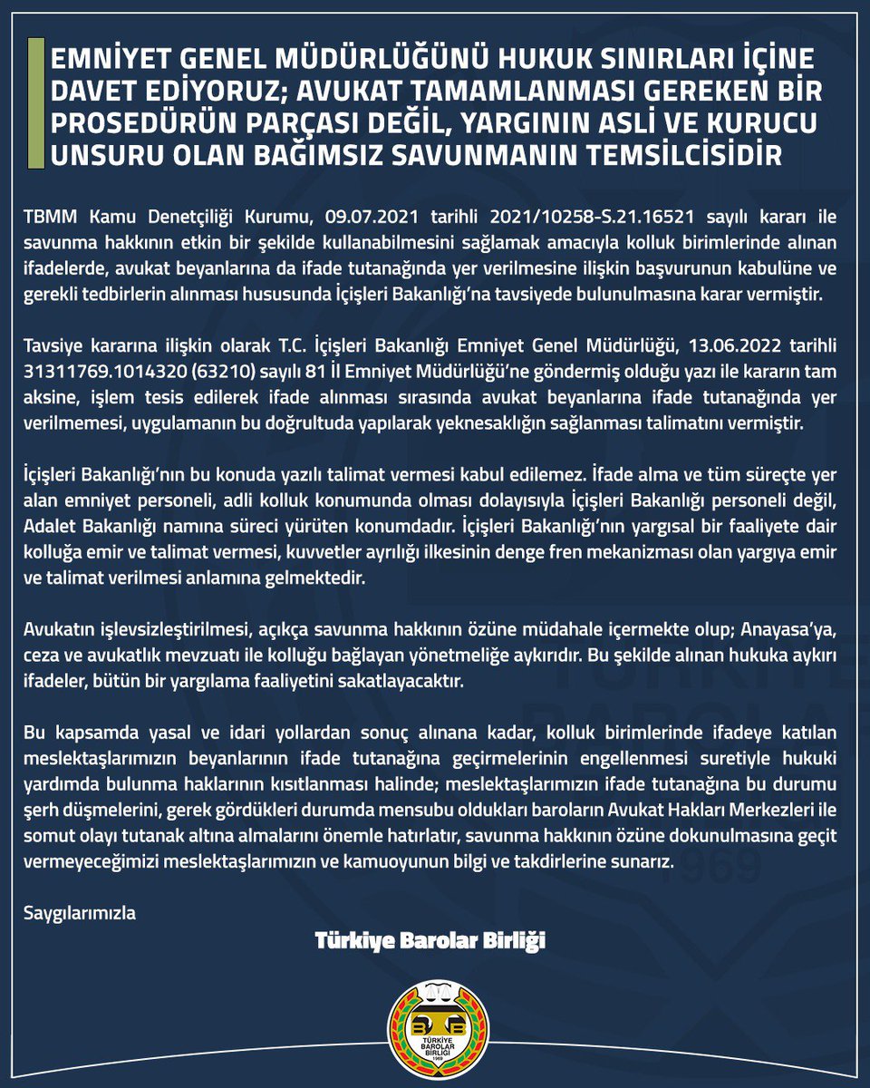 Emniyet Genel Müdürlüğünü Hukuk Sınırları İçine Davet Ediyoruz; Avukat Tamamlanması Gereken Bir Prosedürün Parçası Değil, Yargının Asli Ve Kurucu Unsuru Olan Bağımsız Savunmanın Temsilcisidir

tbb.av.tr/t/622