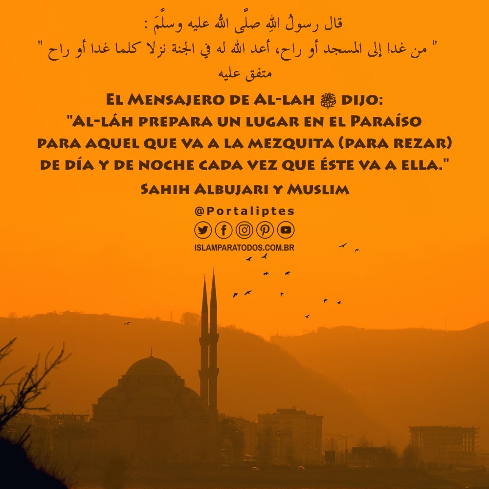 portaliptes's tweet photo. 🕌 El Mensajero de Al-láh (la paz y las bendiciones sean con Él) dijo:
"Al-láh prepara un lugar en el Paraíso para aquel que va a la mezquita (para rezar) de día y de noche cada vez que éste va a ella."
📘 Sahih #Albujari y #Muslim
#Hadith #Sunnah #Muhammad #Hadiz https://t.co/v07nKfFb0b