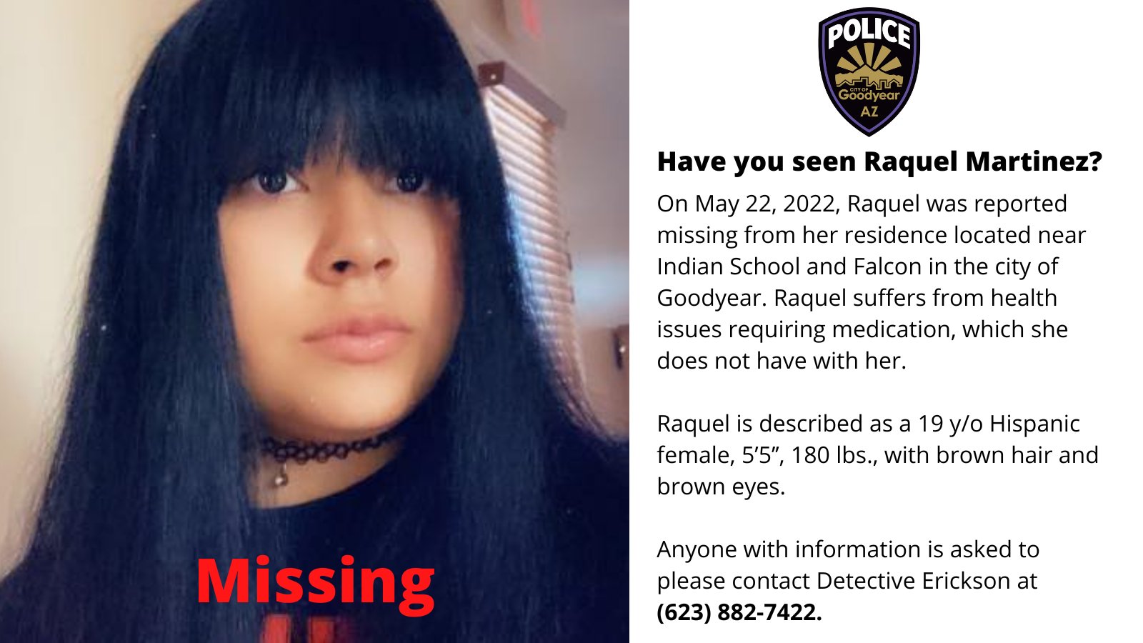 Goodyear Police Dept on Twitter: "Goodyear Police Seek Information on  Missing Person: Raquel Martinez. Anyone with information is asked to call  Detective Erickson 623-882-7422. https://t.co/PZsM89QeXB" / Twitter