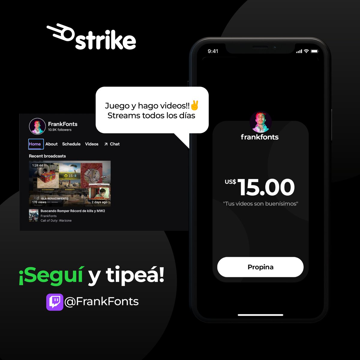 En Strike somos fan de tu talento 🤩 ¿Sabías que con Strike puedes monetizar tu contenido usando tu link para recibir tips?

Frank Fonts es streamer de videojuegos 🕹 Visita su canal de twitch y vive la experiencia junto a Frank ⚡️ Dejale un tip por medio de Strike 🔥