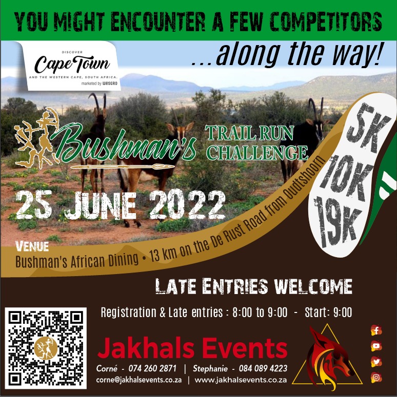 BUSHMAN'S TRAIL CHALLENGE - 25 JUNE
Venue: Bushmans African Dining, 13km on the De Rust Rd
Registration &amp; Late Entries:
7h30 -  8h45
Start Times:
19km: 09h00
10km: 09h10
5km:   09h20
LATE ENTRIES WELCOME!!