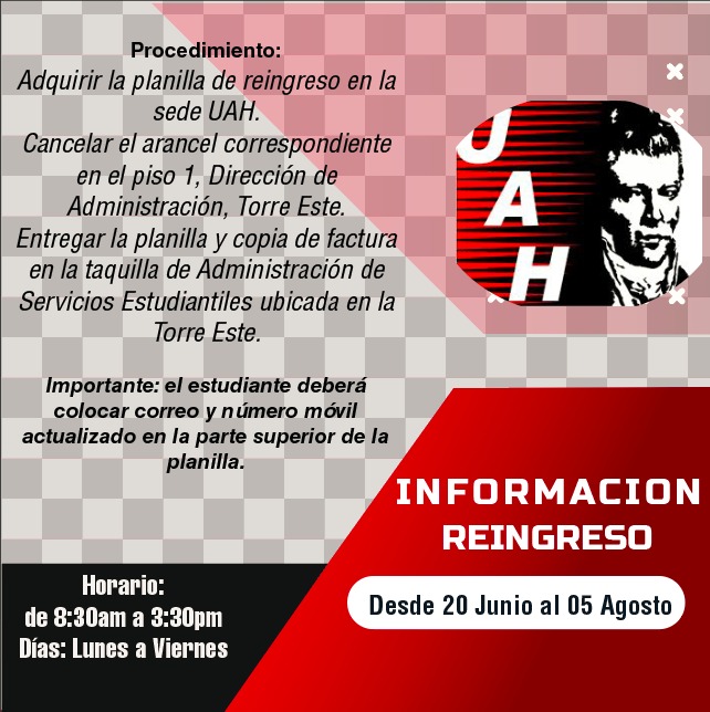 Se informa a los estudiantes interesados en retomar estudios en la UAH, que el proceso de reingreso se llevará a cabo dentro del lapso siguiente: del 20 de junio al 05 de agosto de 2022.
Procedimiento:
Adquirir la planilla de reingreso en la sede de la UAH.