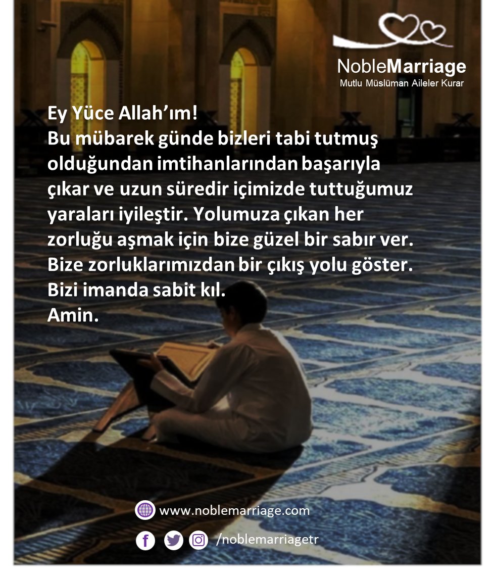 Ey Yüce Allah’ım!
Bu mübarek günde bizleri tabi tutmuş olduğundan imtihanlarından başarıyla çıkar ve uzun süredir içimizde tuttuğumuz yaraları iyileştir. Bize zorluklarımızdan bir çıkış yolu göster. Bizi imanda sabit kıl.
#Islamisözler #evlilik #Hayırlıcumalar #Cuma #imtihan #tyt