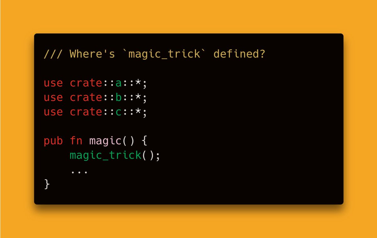 RustExplorer's tweet photo. You see this @rustlang code on https://t.co/kKAa2Oy6aI or @github.

How would you find out where `magic_trick` is defined?

Lesson: Never use * (asterisk). https://t.co/pVN99PsGAJ