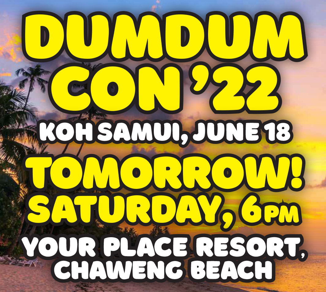 dumdumclub's tweet image. Wow, it really creeps up earlier every year, doesn't it?
One of the biggest Little Dum Dum Club fan conventions in the world happens TOMORROW at the salubrious Your Place resort on Chaweng Beach at 6pm. Be part of a double-figures crowd!!!