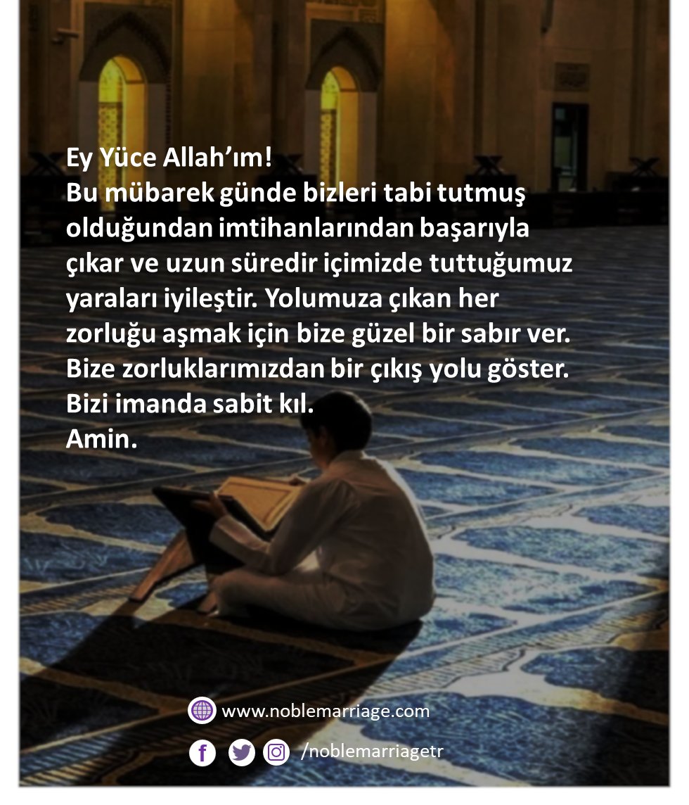 Allah’ım!
Bu mübarek günde bizleri tabi tutmuş olduğundan imtihanlarından başarıyla çıkar ve uzun süredir içimizde tuttuğumuz yaraları iyileştir.
#asilevlilik #Islamisözler #İslamievlilik #ihlas #Hayırlı_Cumalar #Cuma #istanbul #turkey #Türkiye #Ankara 
noblemarriage.com