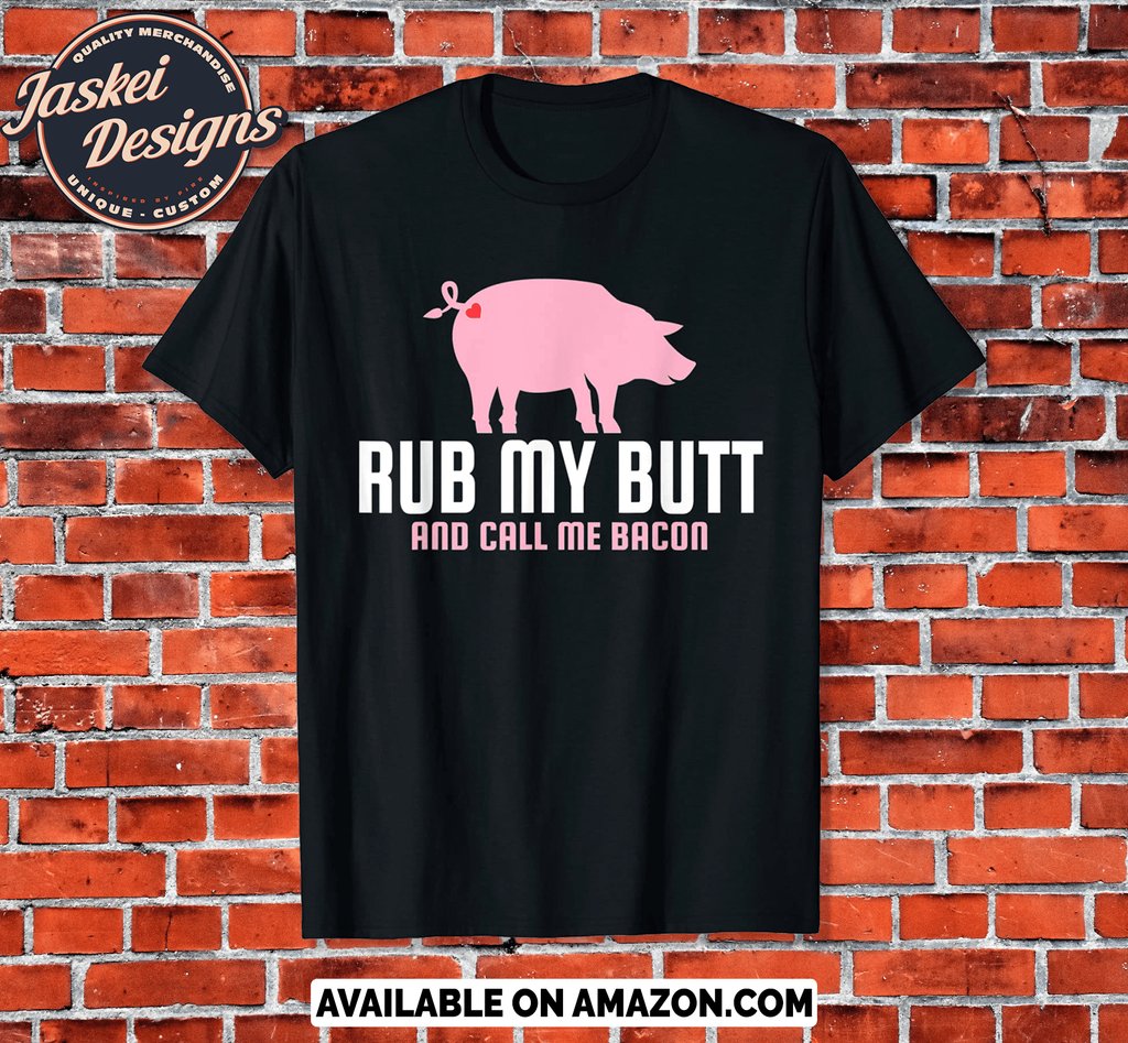 Rub My Butt and Call Me Bacon, Funny Grilling Meat Smo.Awesome design perfect for anyone who loves to barbecue. Grab this design as an awesome BBQ season idea for dad, husband, uncle or wife who also loves to Rub Pork Butts and eat bacon. amzn.to/38jxR0C