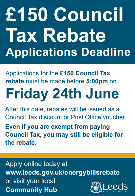 IMPORTANT INFORMATION
The £150 Council Tax Rebate Applications Deadline is Friday 24th June, the rebate claim must be made before 5:00pm on this date.