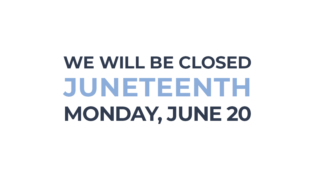As a reminder, all branch locations will be closed on Monday, June 20th in observance of Juneteenth. As always, our online and mobile banking are available, as well as our ATMs, 24/7.