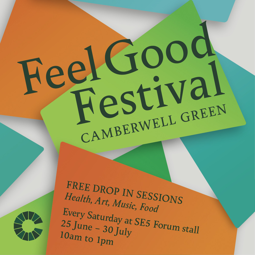 Feel Good Festival coming to Camberwell Green! SE5 Forum launches its 6-week health and wellbeing festival offering workshops, activities and health checks for all the community. Every Saturday 10am-1pm from Sat 25 June to Sat 30 July. Come and drop in. No need to book.