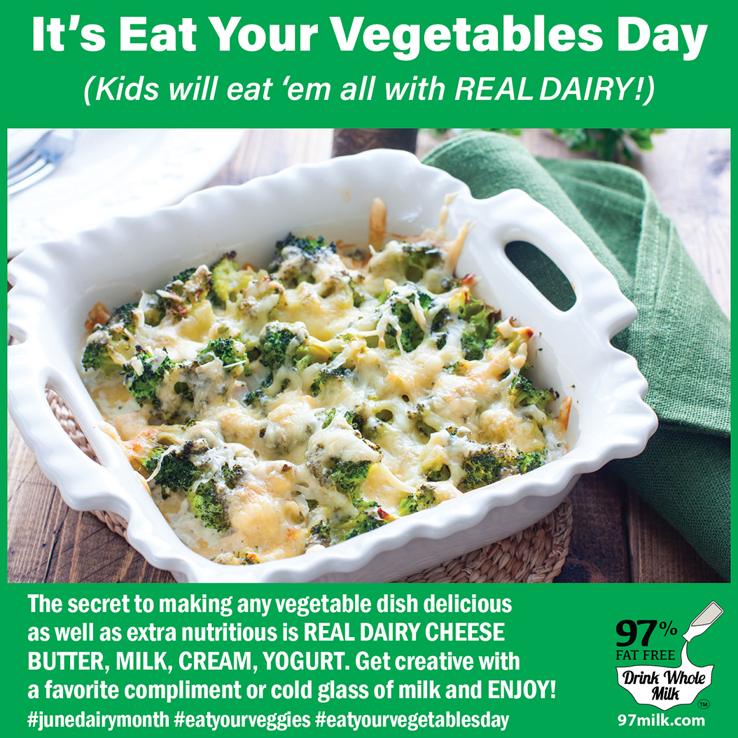 #EatYourVegetablesDay
Kids will eat ‘em all w/ REAL DAIRY!      
Secret to making any #veggie dish #delicious &amp; extra #nutritious is #REALDAIRY #CHEESE #BUTTER, #MILK, #CREAM, #YOGURT Get #creative w/fav compliment or cold glass of milk &amp; ENJOY!  
#junedairymonth #eatyourveggies