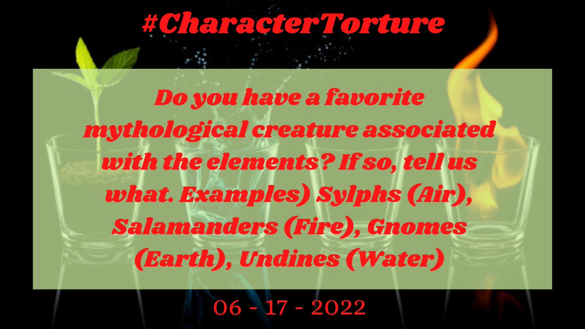 CharacterTor's tweet photo. 06 - 17 - 2022

Do you have a favorite mythological creature associated with the elements? If so, tell us what. Examples) Sylphs (Air), Salamanders (Fire), Gnomes (Earth), Undines (Water)

Tag @CharacterTor, Use the hashtag, and have fun!!! 

#CharacterTorture #writergames https://t.co/Kv2yg05cUh
