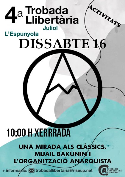 Activitats de la Trobada Llibertària:
Dissabte 16 de juliol, a les 10h
Xerrada:
Una mirada al clàssics. Mijail Bakunin i l'Organització Anarquista.