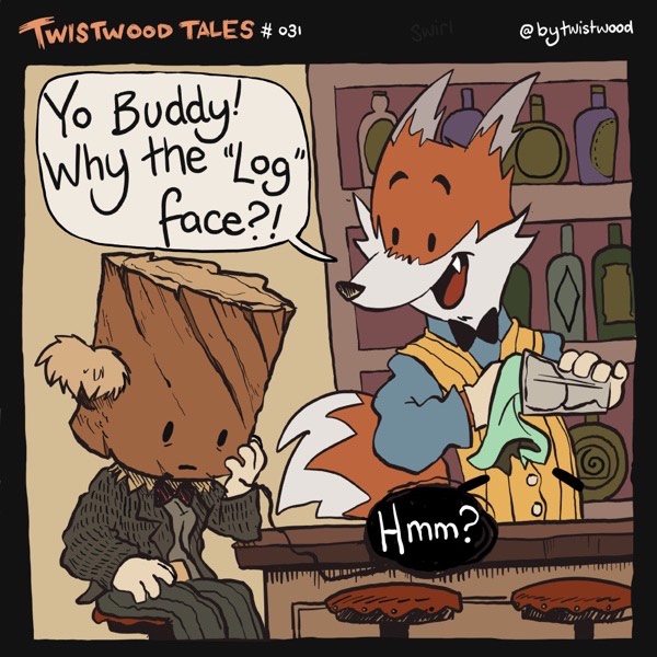 Twistwood Tales! # 31 Loghead Has a Drink 