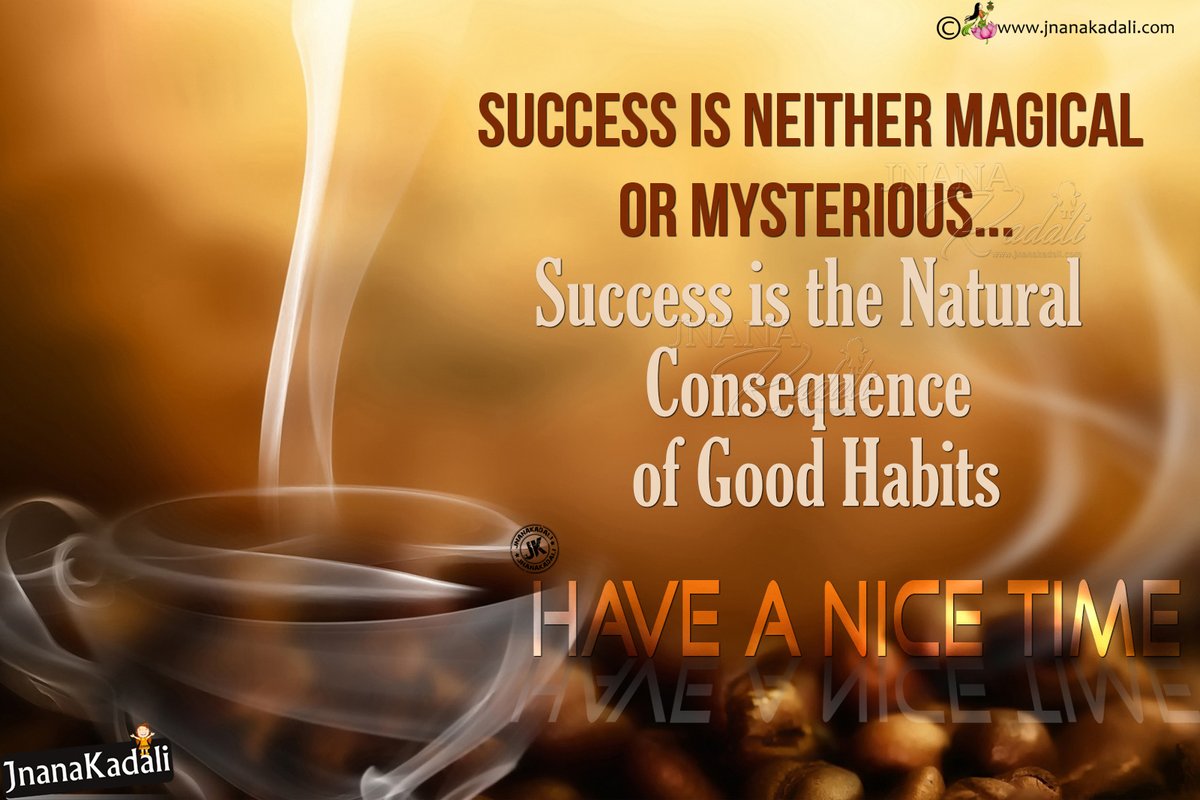 Success is neither magical or mysterious...success is the natural consequence of good habits. - Jnana Kadali ~ #Success