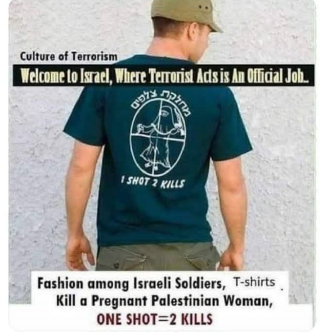 ChrisHu34451470's tweet photo. This photo went viral on social media as it appears an Israeli soldier wearing a shirt with a criminal and barbaric drawing of a pregnant Arab woman with instructions to kill her and her fetus with a single shot. https://t.co/66ZK78E85J