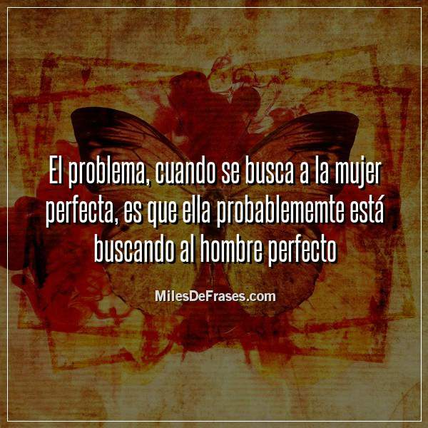 Frases en Imágenes on Twitter "El problema, cuando se busca a la mujer