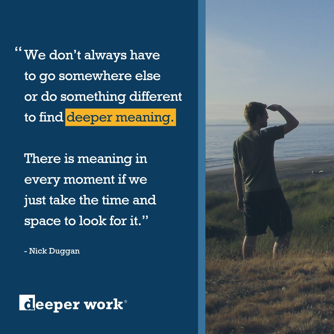 deeperworknick's tweet image. We don’t always have to go somewhere else or do something different to find deeper meaning. There is meaning in every moment if we just take the time and space to look for it. #purpose #meaningfullife