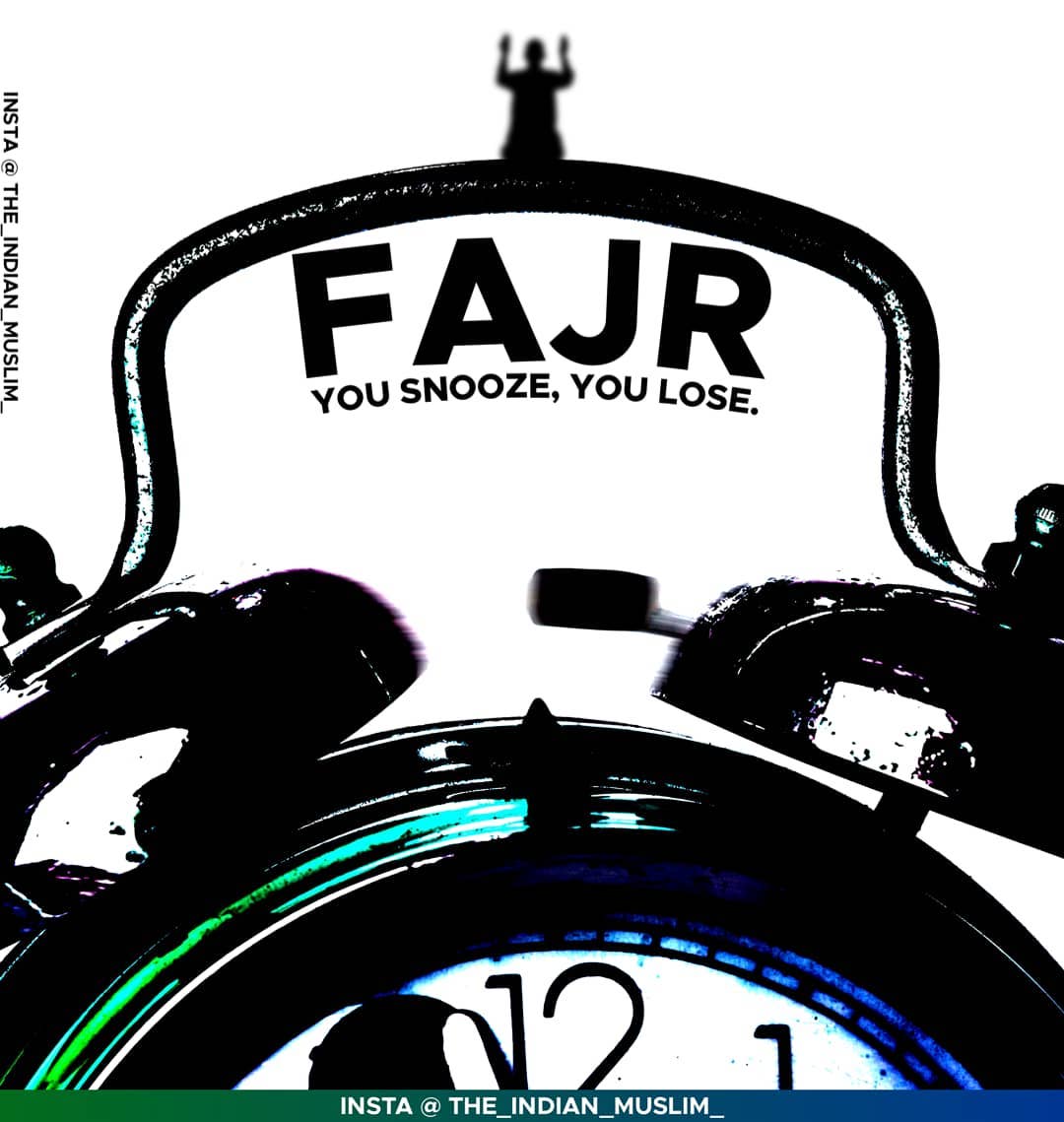 Fajr : YOU SNOOZE, YOU LOSE.