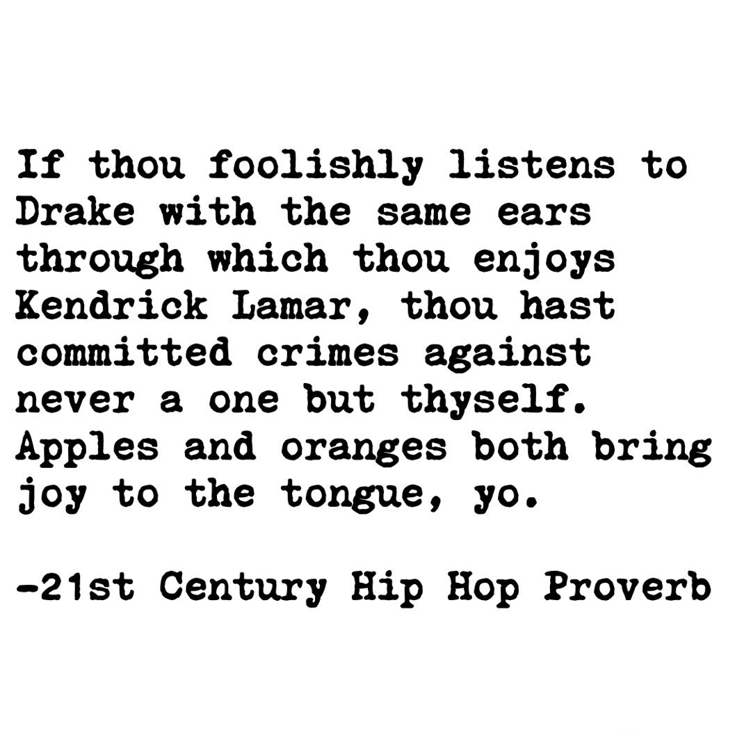 21st Century Hip Hop Proverb 
#drake #HonestlyNevermind #coloradopoetlaureate