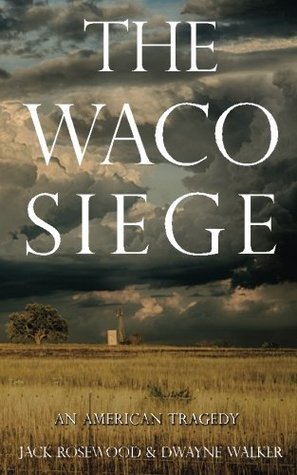The Waco Siege by Jack Rosewood The Waco Siege by Jack Rosewood