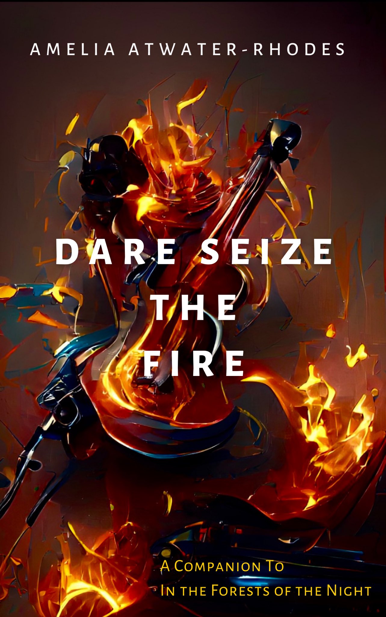 A book cover: Amelia Atwater-Rhodes, Dare Seize the Fire, A Companion to In the Forests of the Night. The image is a somewhat-abstract image of a violin set on a backdrop of fire.
