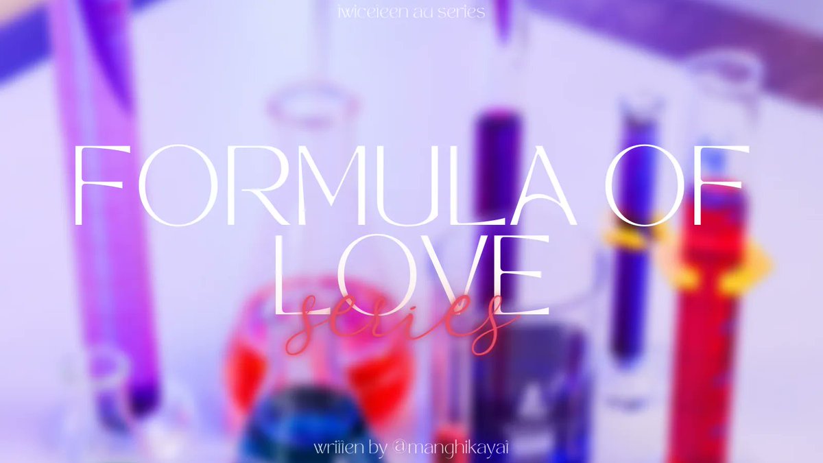 formula of love; the series. [#twiceteenau mini-series]

obsessed with science, technology and chemistry, nine girls from the science club experience bunch of adventures and chaos in their life; falling in love. how will their story start and end?