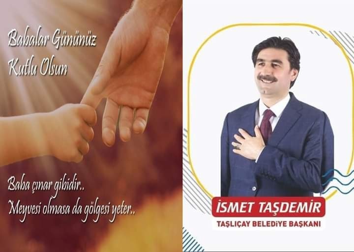 "Toplumu oluşturan ailenin oluşmasında en önemli görev babalara düşmektedir. 
Bu vesile jle başta şehit babaları ve Babam  olmak üzere tüm babalarımızın ve baba adaylarının bu özel gününü kutluyorum"
İSMET TAŞDEMİR 
TAŞLIÇAY BELEDİYE BAŞKANI
<a href="/ismettas04/">İsmet Taşdemir</a>
