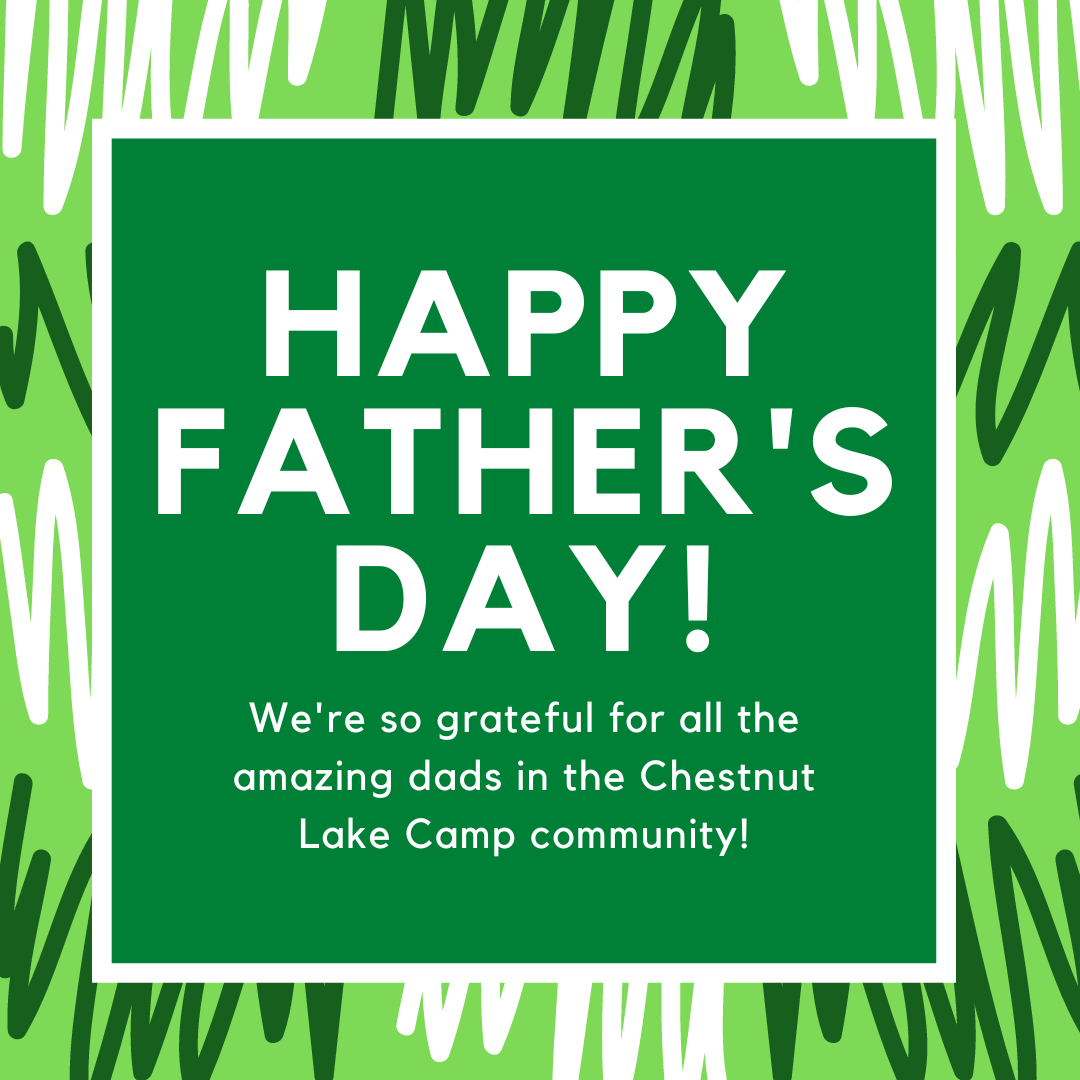 Happy Father's Day to all the amazing dads in the Chestnut Lake Camp community!