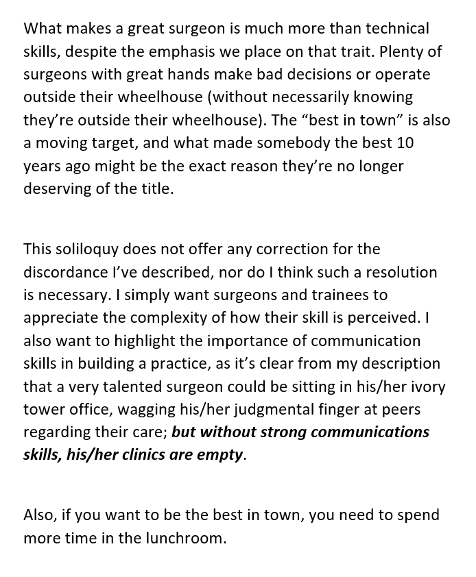 Sean Langenfeld (@seanlangenfeld) on Twitter photo Who's the best surgeon in town?
The best hands? The best judgment?
These are my thoughts. It's a 5-minute time commitment, and I hope you find it helpful/interesting.
I'm eager to hear your perspectives as well, as it's difficult to see how others judge your abilities. Who's the best surgeon in town?
The best hands? The best judgment?
These are my thoughts. It's a 5-minute time commitment, and I hope you find it helpful/interesting.
I'm eager to hear your perspectives as well, as it's difficult to see how others judge your abilities.