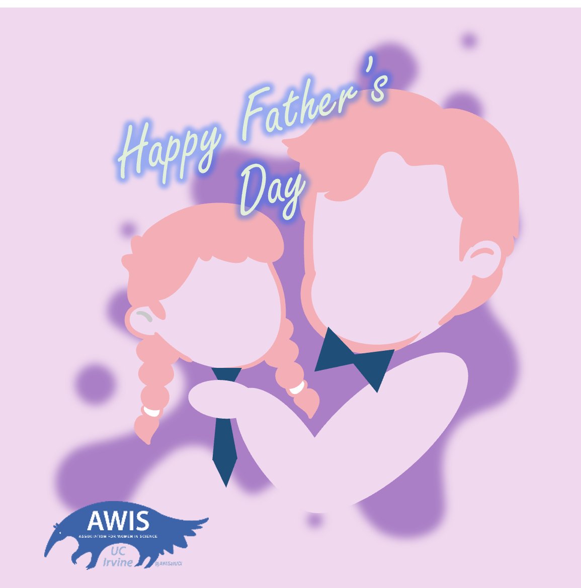 AWIS at UCI (@awisatuci) on Twitter photo Happy father's day! Happy father's day!