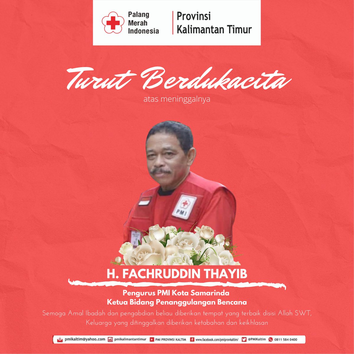 Segenap Pengurus dan Staf
PMI Provinsi Kalimantan Timur
mengucapkan

Turut Berdukacita 
Atas meninggalnya

Bapak  H. FACHRUDDIN THAYIB -
PENGURUS PMI KOTA SAMARINDA
KETUA BIDANG PENANGGULANGAN BENCANA