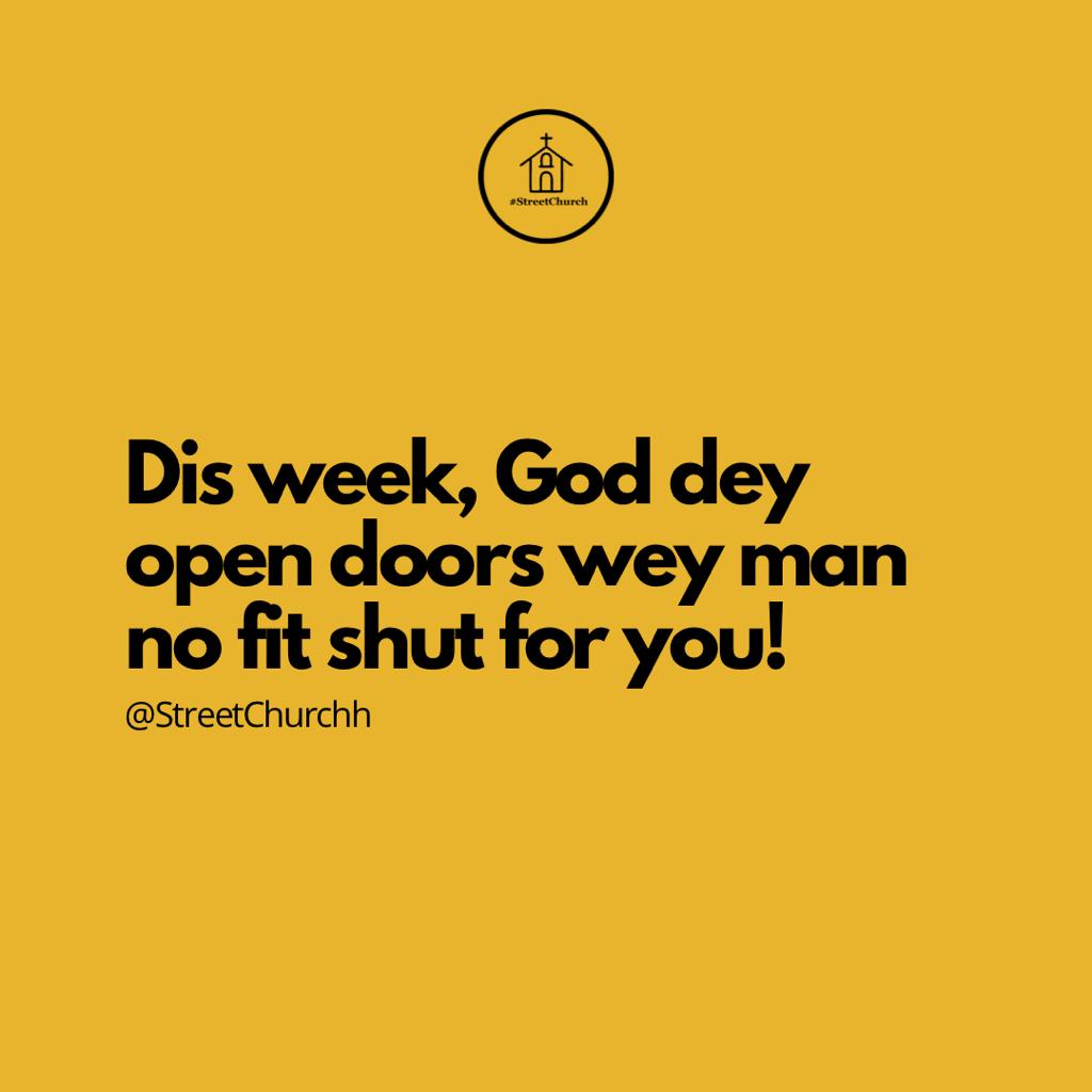 streetchurchh's tweet photo. You dey enter new doors of opportunities dis week, favour dey ahead of you and no man go fit slam dis door for your face! Go &amp; flourish. https://t.co/I2bB4fzTnP