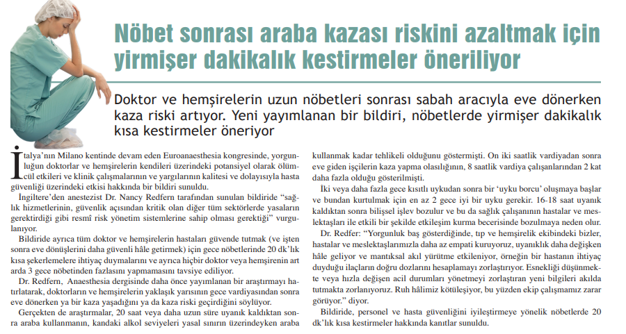 İsrail'de yapılmış bir çalışmada hemşirelerin gece vardiyalarında kestirmeleri (napping) önerilmişti. Medimagazin'de yer alan bu haberde de Dr. Nancy Redfern tarafından sunulan bildiride gece vardiyalarında çalışan hekim ve hemşirelere  20'şer dakikalık kestirmeler öneriliyor.