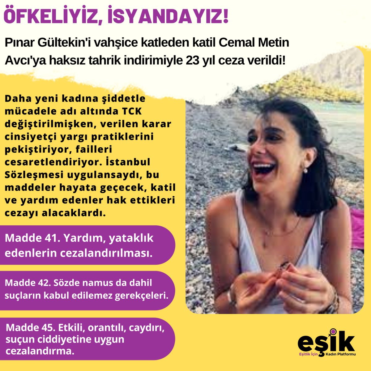 Bir kadının ağır yaralanmasında, daha canlıyken yakılmasında, betona gömülmesinde haksız tahrik bulabilen ve katili 7 yıl yatacağı 23 yıllık cezayla ödüllendiren, cinayete yardım eden ailesini de beraat ettiren bu “adalete“ isyan ediyor, #PınarGültekin kararını kabul etmiyoruz!