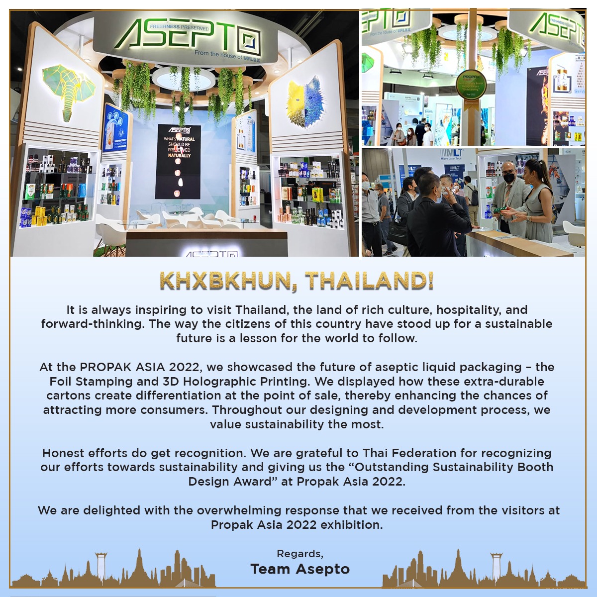 uflex_asepto's tweet image. Thank You, Thailand for being an amazing audiences at #PropakAsia2022. Gratitude to the Thai Federation for giving us "Outstanding Sustainability Booth Design Award”. We will continue to innovate sustainable aseptic liquid packaging solutions. See you all soon.

#Asepto #Thailand