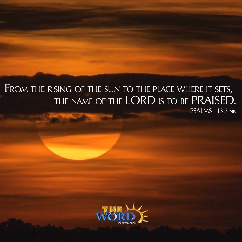 thewordnetwork's tweet photo. From the rising of the sun to the place where it sets, the name of the Lord is to be praised. - Psalms 113:3 NIV #dailyword #theword #thewordofgod #thewordnetwork https://t.co/I6QW61xwDc
