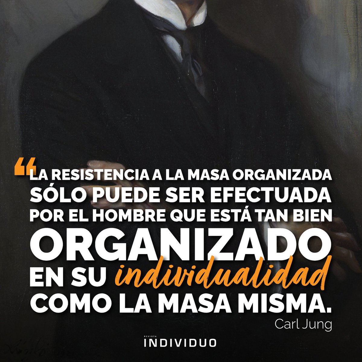 "La resistencia a la masa organizada solo puede ser efectuada por el hombre que está tan bien organizado en su individualidad como la masa misma".

– Carl Jung.