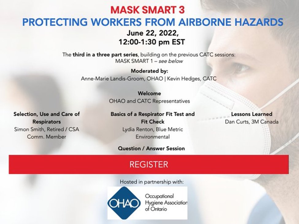 Mask Smart 3: The last episode of the CATC &amp; OHAO Mask Smart three-part series will be held on June 22, 2022.

Covers how to select, use and care for respirators, the basics of respirators and fit check, and finally, the lessons learned. 
Register at bit.ly/3Qr40bq.