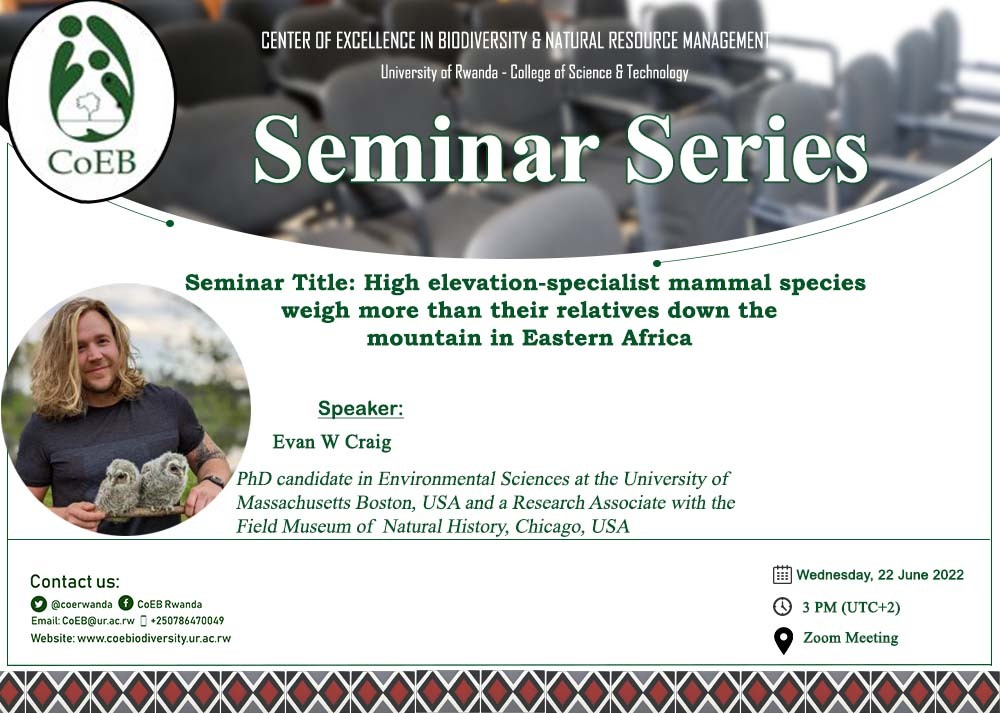 Dear all, We are thrilled  to invite you in our weekly seminar series. We are honored to have <a href="/EvanWayneCraig/">Evan Craig</a> from <a href="/UMass/">University of Massachusetts</a> <a href="/UMassBoston/">UMass Boston</a> <a href="/FieldMuseum/">Field Museum</a>.  Topic:  "High elevation-specialist mammal species weigh more than their relatives down the mountain in Eastern Africa"