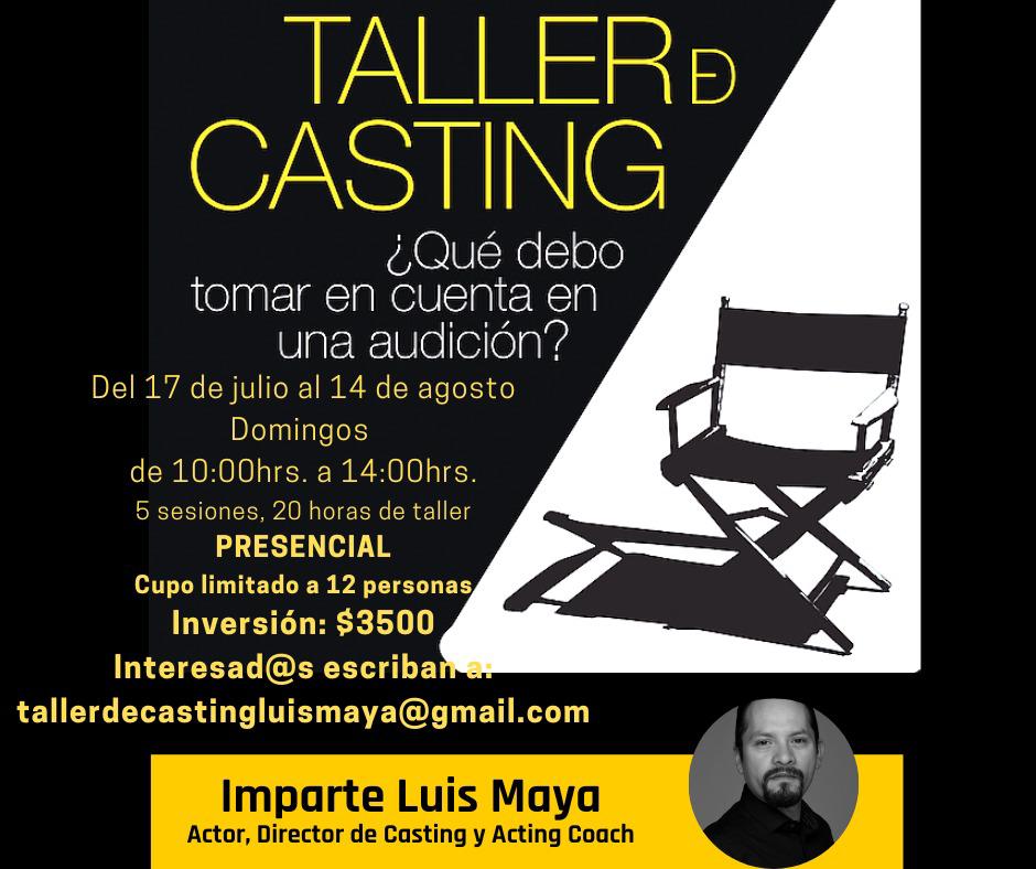 TALLER DE CASTING. DOMINGOS DEL 17 DE JULIO AL 21 DE AGOSTO DE 2022.   5 SESIONES . 20 HORAS DE TALLER.  FACILIDADES DE PAGO EN DOS EXHIBICIONES.  50% PARA APARTAR TU LUGAR. CUPO LIMITADO. INTERESADOS MANDAR SU NOMBRE Y TELEFONO CEL. AL CORREO: tallerdecastingluismaya@gmail.com.