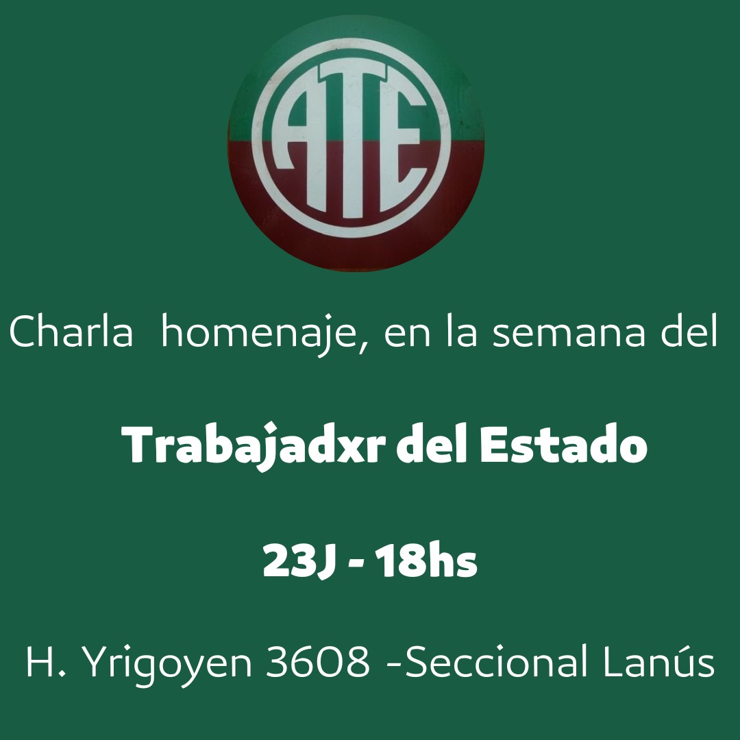 Porque  tenemos identidad de Clase, porque somos orgullosamente estatales. En la semana del Trabajador del Estado, los invitamos a todes  a la Charla  el jueves 23 a las 18 hs en nuestra sede.