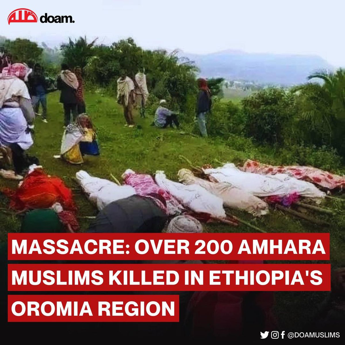 Massacre: “Killed Like Chickens”

Over 200 Muslims, mostly from the Amhara ethnic group, have been killed in an attack in #Ethiopia’s Oromia region, according to witnesses, who blamed the Oromo Liberation Army (OLA).
