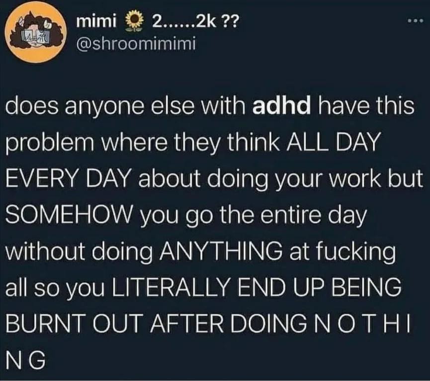 TerrorBite's tweet image. From Birdsite: “Without downloading any new pictures, show me your creative process in one image.”

ah but you see I have all of these ADHD memes saved